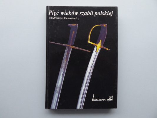 KWAŚNIEWICZ WŁODZIMIERZ Pięć wieków szabli polskiej