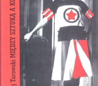 TUROWSKI ANDRZEJ - Między sztuką a komuną. Teksty awangardy rosyjskiej 1910-1932