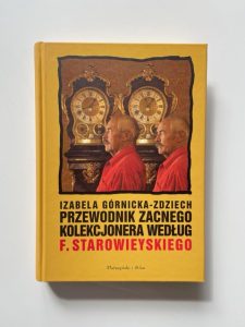 GÓRNICKA-ZDZIECH IZABELA - Przewodnik zacnego kolekcjonera według F. Starowieyskiego