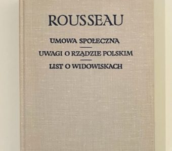 ROUSSEAU JAN JAKUB - Umowa społeczna oraz Uwagi o rządzie polskim