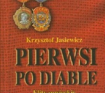 JASIEWICZ KRZYSZTOF - Pierwsi po diable. Elity sowieckie w okupowanej Polsce 1939-1941