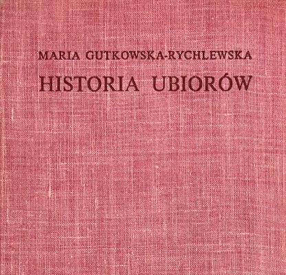 GUTKOWSKA-RYCHLEWSKA MARIA Historia ubiorów