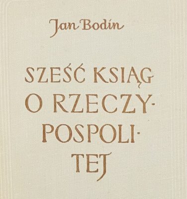 BODIN JAN Sześć ksiąg o Rzeczypospolitej